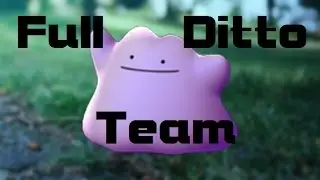 Pokemon Go - Full Ditto Team