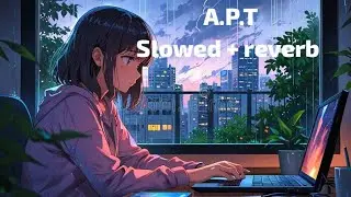 A.P.T Song | slowed + Reverb | The Lofi List