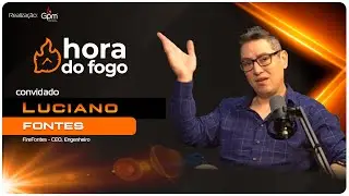 Hora do fogo Ep.37 | Luciano Fontes