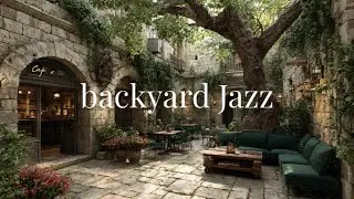 Backyard Jazz 🌿 | Cozy Outdoor Caf&eacute; Ambience & Smooth Jazz Music