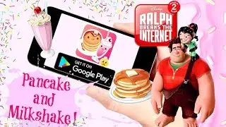 PANCAKE and MILKSHAKE! Google Play App REVIEW || Wreck It Ralph 2 Game Inspired App Fun Play Time!