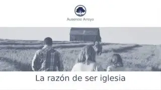La raz&oacute;n de ser iglesia