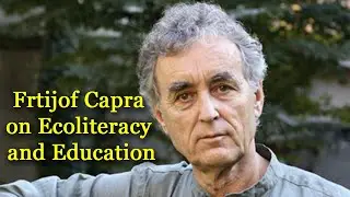 Frtijof Capra on Ecoliteracy and Education (radio 03.01.07)