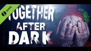 Играем с другом в страшную игру под названием Together After Dark