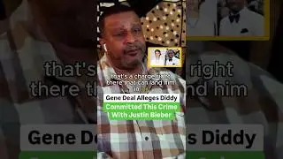 Gene Deal Alleges Diddy Committed This Crime With Justin Bieber @CamCaponeNews