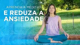 Medita&ccedil;&atilde;o para INICIANTES e PRATICANTES | Aprenda a Meditar