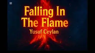 Falling In The Flame - Yusuf Ceylan