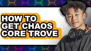 How to Get Chaos Core Trove (easy Method)