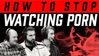 How to Stop Watching Porn | S2E16 - The Authentic Christian Podcast