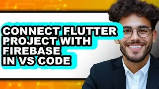 How to Connect Flutter Project with Firebase in Vs Code - Which Is Better?