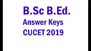 BSc BEd Answer Key CUCET 2019 | Integrated B.Sc. B.Ed. | UI-QP-01 Answer Key