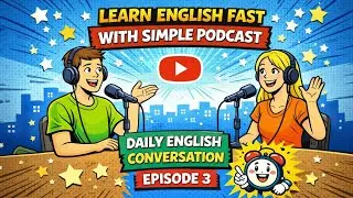 Learn English Fast with Simple Podcast | Daily English Conversation | Episode 3