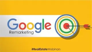 Google Remarketing Webinar for Real Estate Agents