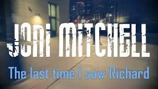 Joni Mitchell - The last time I saw Richard (1971) Lyrics Video