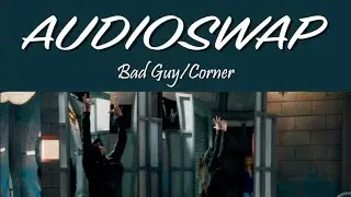 Bad Guy/Corner audioswap | The Next Step