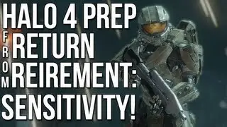 ► Halo 4 Prep & Return From Retirement - Sensitivity!