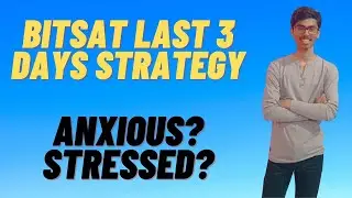 BITSAT 2021 LAST 3 DAYS STRATEGY | FEELING ANXIOUS OR STRESSED? | BITS PILANI | Score 350+