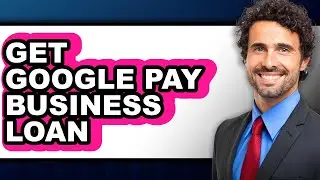 How to Get Google Pay Business Loan - Easy Guide