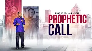 PROPHETIC CALL | With PROPHET EDMOUND MYSTIC