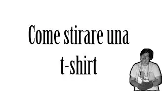 Come stirare una t-shirt - Tutorial