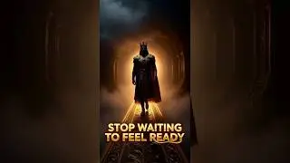 Stop Waiting to Feel Ready