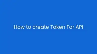 How to create Token for API