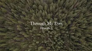 Through My Eyes / Ep. 3