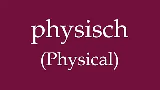 How To Say 'Physical' (physisch) in German