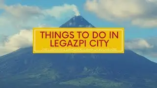 LEGAZPI CITY, ALBAY - Things to do, Itinerary and Food Places to visit in the city