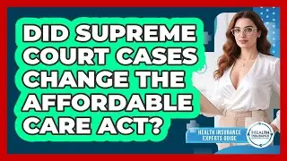 Did Supreme Court Cases Change The Affordable Care Act? - Health Insurance Experts Guide