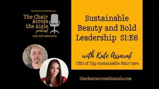 The Chair Across the Aisle Podcast: Sustainable Beauty and Bold Leadership with Kate Assaraf S1 E6