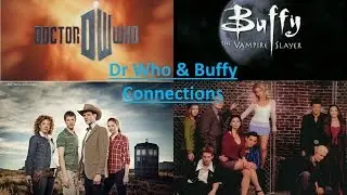 Doctor Who - Buffy the Vampire Slayer Connections (+ does Buffy influence Dr. Who?)