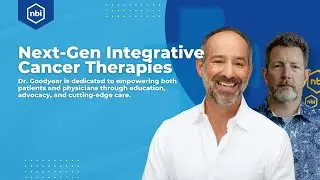 Next-Gen Integrative Cancer Therapies with Nathan Goodyer, MD