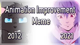 Animation Improvement Meme // (2012 - 2021)