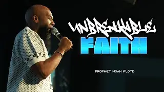 UNBREAKABLE FAITH | PROPHET NOAH FLOYD