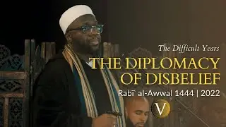 The Diplomacy of Disbelief -  Shaykh Ibrahim Osi-Efa | Virtues: The Difficult Years
