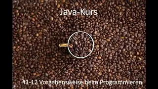 Javakurs - Kurseinheit 1 Einführung - Video 12 Die Vorgehensweise beim Programmieren