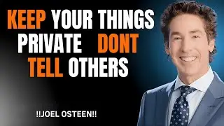 Joel Osteen  Keep Your Things Private   Dont Tell others