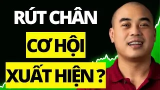 Bất ngờ RÚT CHÂN ? Cơ hội xuất hiện ?