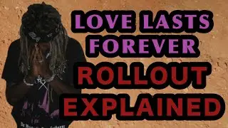 Love Lasts Forever Rollout Explained