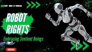 Robot Rights: Embracing Sentient Beings |SciFi Mind of Inthizam