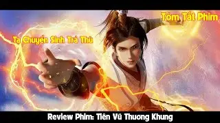 Phế Vật Chuyển Sinh Ta Quay Lại Báo Thù Cho Gia Tộc l Review Phim Tiên Vũ Thương Khung