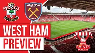 Southampton FC vs West Ham Preview | Total Saints Podcast