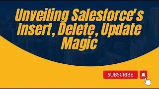9.1. DML Statements in Salesforce: Real-Life Examples of INSERT, DELETE, and UPDATE Operations! 🚀
