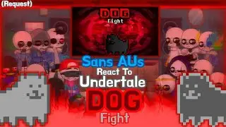 Sans AUs React To Undertale: DOG Fight (Request)