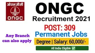 ONGC Recruitment 2021 || 309 Posts | Fresher Permanent Job | All Branch eligible || Salary 55000