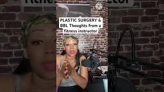 Plastic surgery and BBL, what do I  think about it as a certified fitness instructor? 🤔