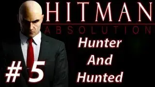 Hitman Absolution - Hunter And Hunted (Walkthrough/Let's Play)