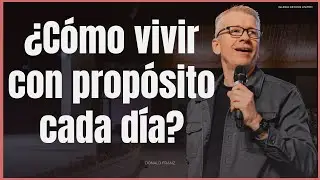 &iquest;C&oacute;mo vivir con prop&oacute;sito cada d&iacute;a? | Donald Franz