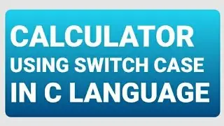CALCULATOR USING SWITCH CASE IN C LANGUAGE | EASY CODING #11